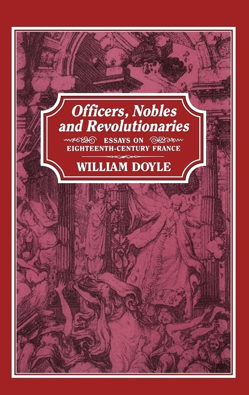 Officers, Nobles and Revolutionaries: Essays on Eighteenth-Century France