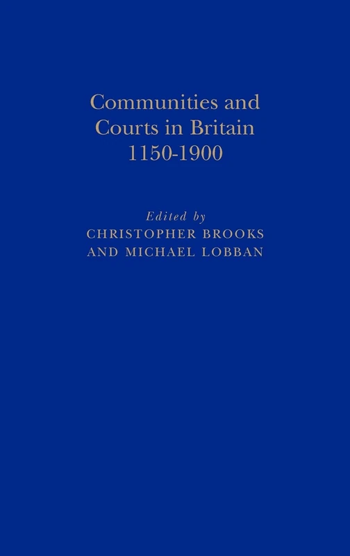 Communities and Courts in Britain, 1150-1900: 12 (British legal history conference)