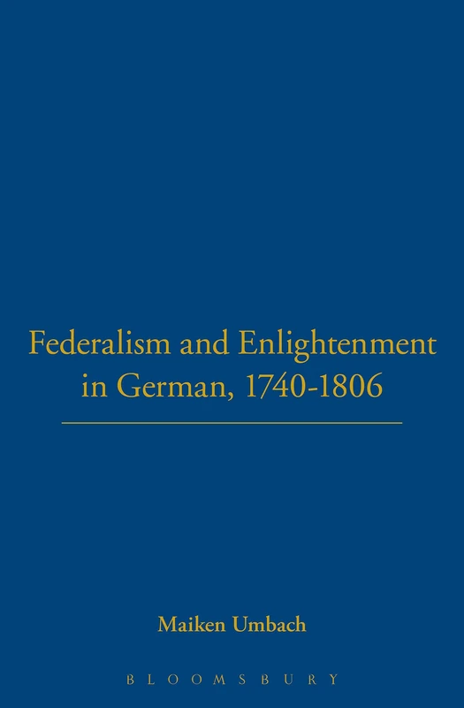 Federalism and Enlightenment in German, 1740-1806