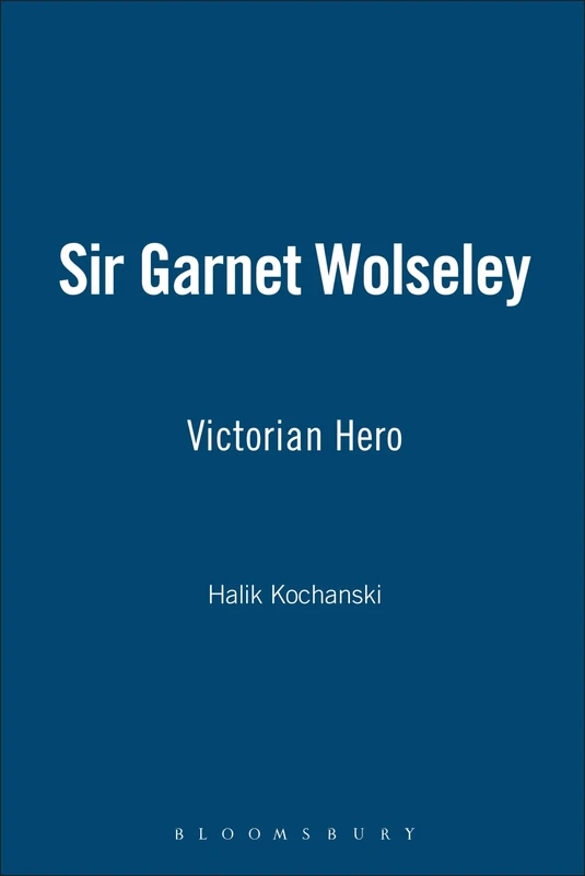 Sir Garnet Wolseley: Victorian Hero