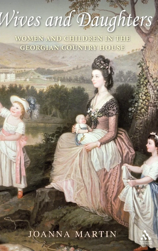 Wives and Daughters: Women and Children in the Georgian Country House