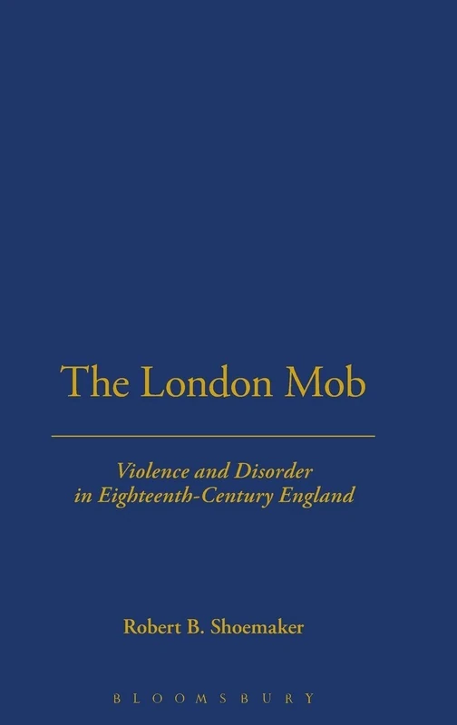 London Mob: Violence and Disorder in Eighteenth-Century England