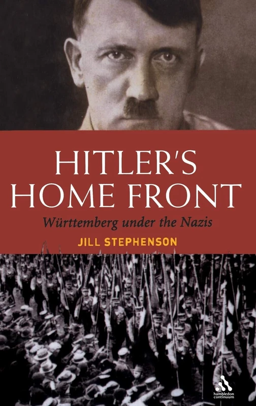 Hitler's Home Front: Wurttemberg under the Nazis