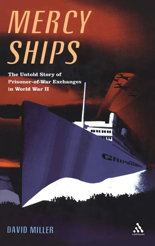 Mercy Ships: The Untold Story of Prisoner-of-War Exchanges in World War II