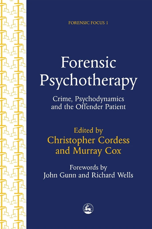 Forensic Psychapy: Crime, Psychodynamics and the Offender Patient (Forensic Focus)