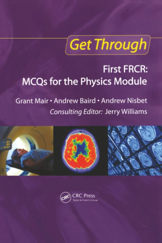 Get Through First FRCR: MCQs for the Physics Module