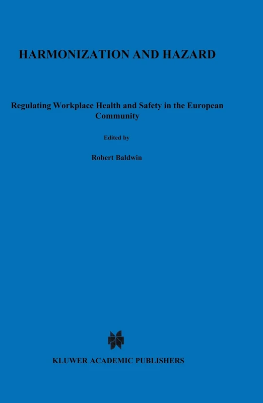 Harmonization and Hazard: Regulating Health and Safety in the European Workplace (European Business Law & Practice): Regulating Workplace Health and ... the European Community (European Law Library)