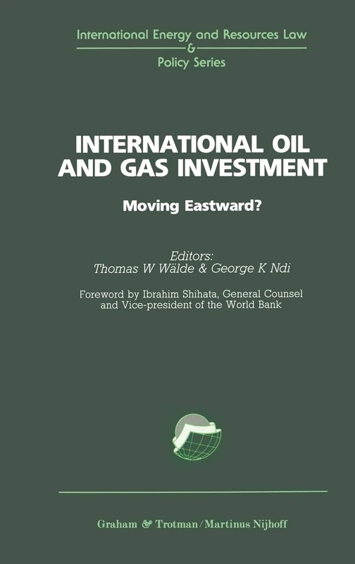 International Oil and Gas Investment: Moving Eastward? (International Energy & Resources Law and Policy Series Set)