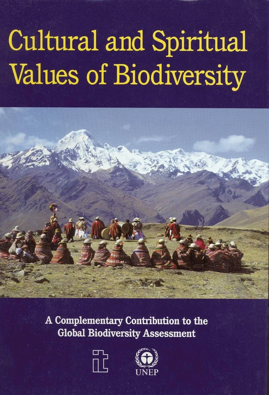 Cultural and Spiritual Values of Biodiversity: A Complementary Contribution to the Global Biodiversity Assessment