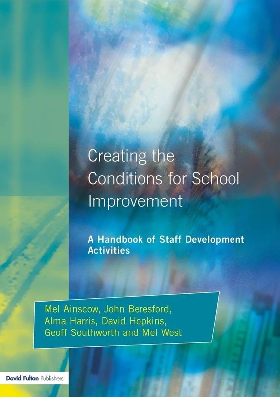 Creating the Conditions for School Improvement: A Handbook of Staff Development Activities