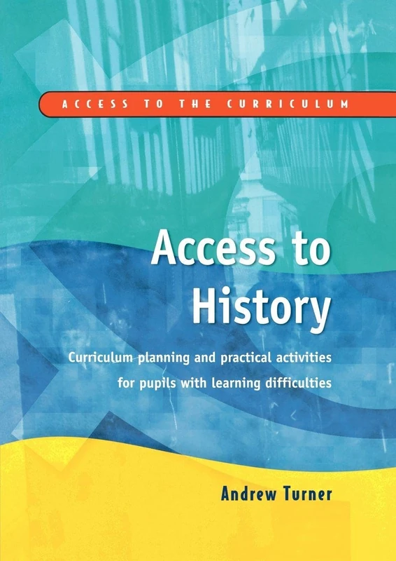 Access to History: Curriculum Planning and Practical Activities for Children with Learning Difficulties (Access to the Curriculum S)