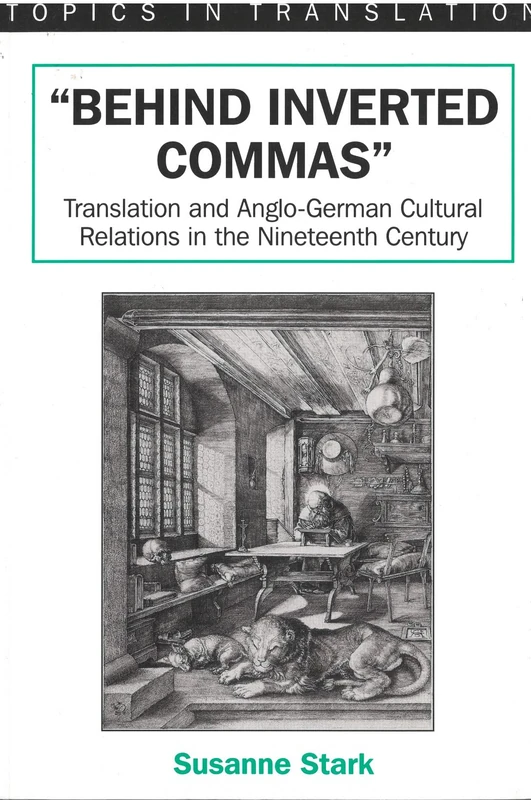 "Behind Inverted Commas": Translation and Anglo-German Cultural Relations in the Nineteenth Century (Topics in Translation)
