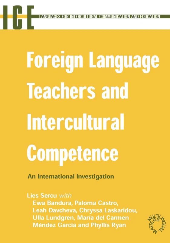 Foreign Language Teachers and Intercultural Competence: An Investigation in 7 Countries of Foreign Language Teachers' Views and Teaching Practices: 10 ... Intercultural Communication and Education)