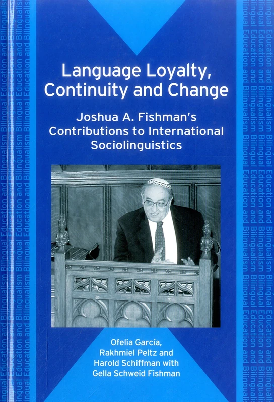 Language Loyalty, Continuity and Change: Joshua A. Fishman's Contributions to International Sociolinguistics (Bilingual Education & Bilingualism)