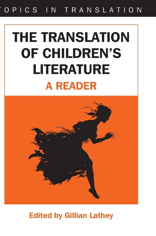 The Translation of Children's Literature: A Reader: 31 (Topics in Translation)