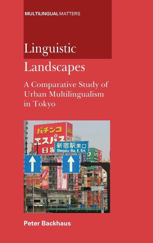 Linguistic Landscapes: A Comparative Study of Urban Multilingualism in Tokyo: 136 (Multilingual Matters)