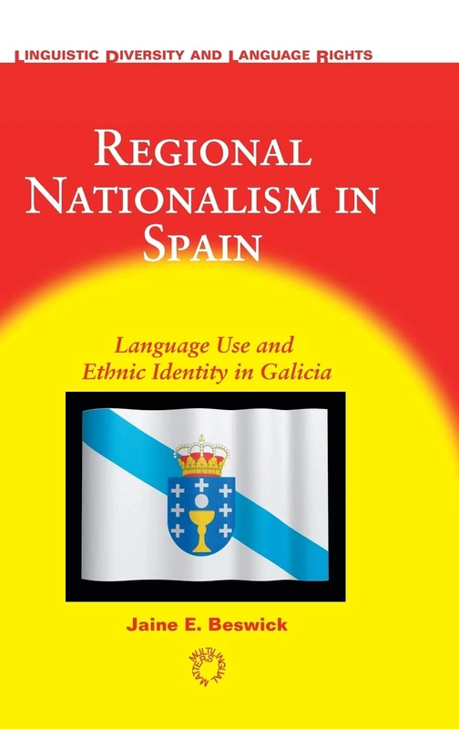 Regional Nationalism in Spain: Language Use and Ethnic Identity in Galicia: 5 (Linguistic Diversity and Language Rights)