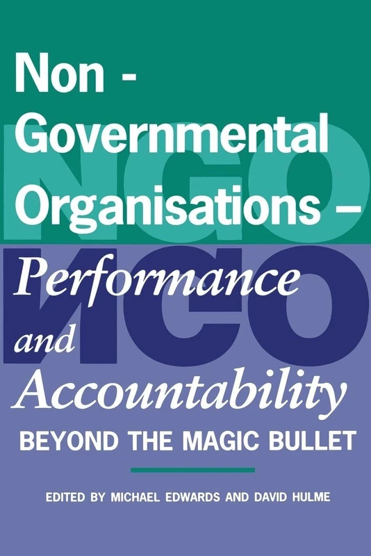 Non-Governmental Organisations - Performance and Accountability: Beyond the Magic Bullet