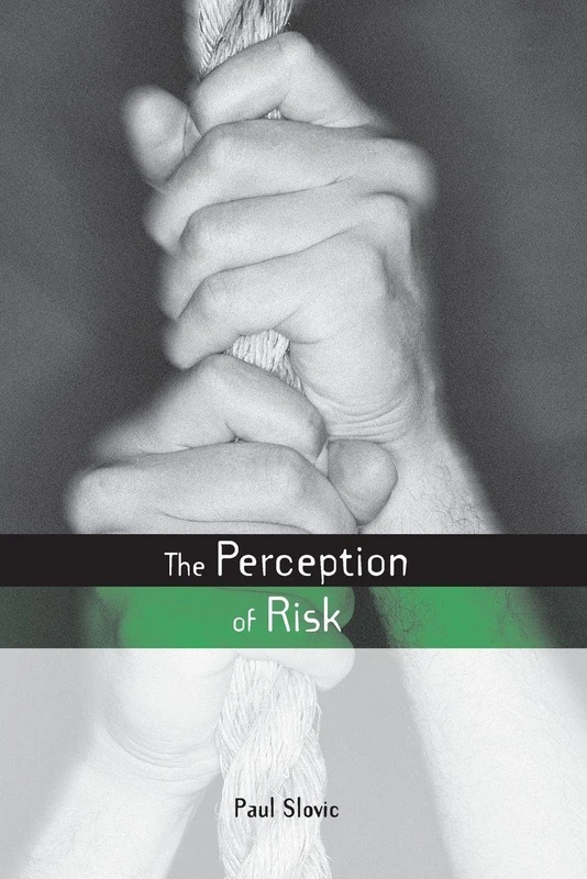 The Perception of Risk (Earthscan Risk in Society)