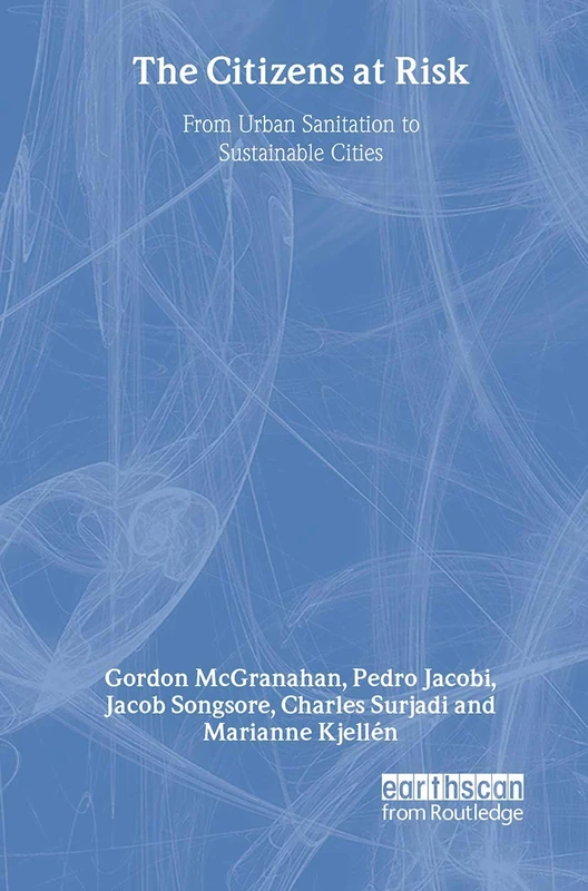 The Citizens at Risk: From Urban Sanitation to Sustainable Cities (Earthscan Risk in Society)