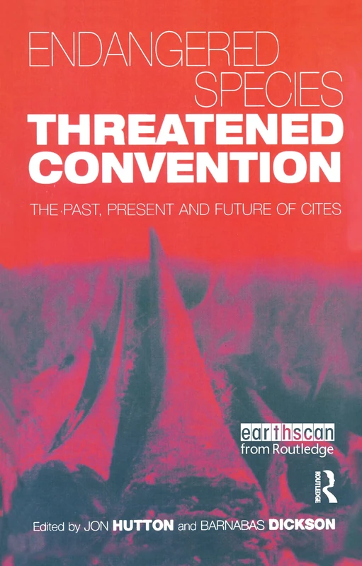 Endangered Species Threatened Convention: The Past, Present and Future of CITES, the Convention on International Trade in Endangered Species of Wild Fauna and Flora
