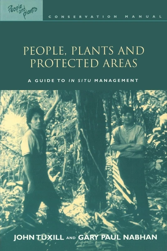 People, Plants and Protected Areas: A Guide to in Situ Management (People and Plants International Conservation)