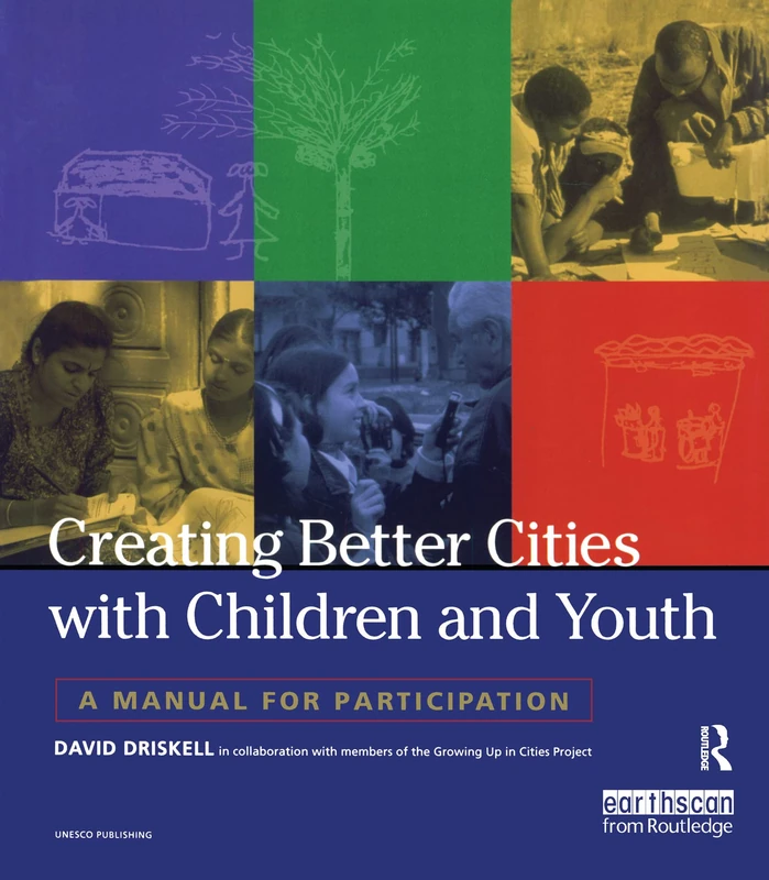 Creating Better Cities with Children and Youth: A Manual for Participation