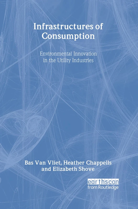 Infrastructures of Consumption: Environmental Innovation in the Utility Industries