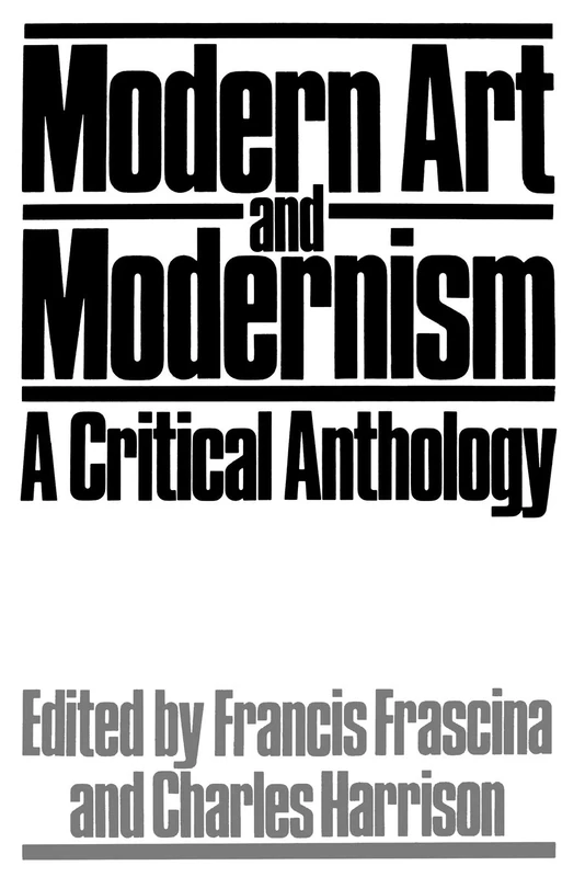 Modern Art and Modernism: A Critical Anthology (Published in association with The Open University)