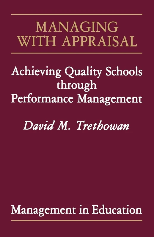 Managing with Appraisal: Achieving Quality Schools through Performance Management (Managing Better Schools)