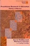 Practitioner Research in Education: Making a Difference (Centre for Educational Leadership and Management)