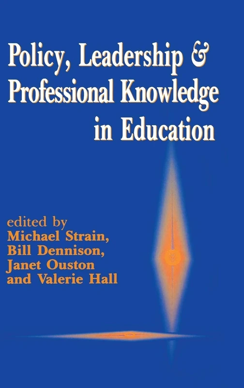 Policy, Leadership and Professional Knowledge in Education (Published in association with the British Educational Leadership and Management Society)
