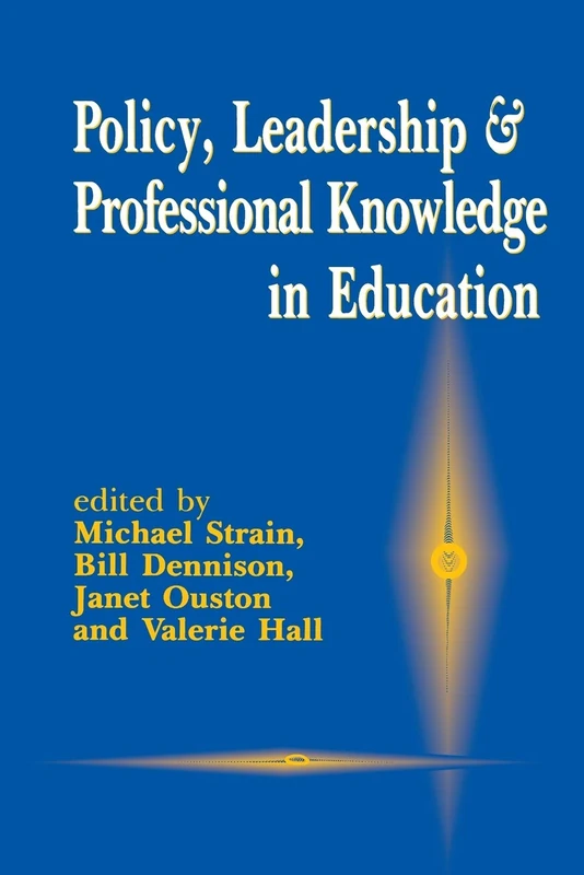 Policy, Leadership and Professional Knowledge in Education (Published in association with the British Educational Leadership and Management Society)