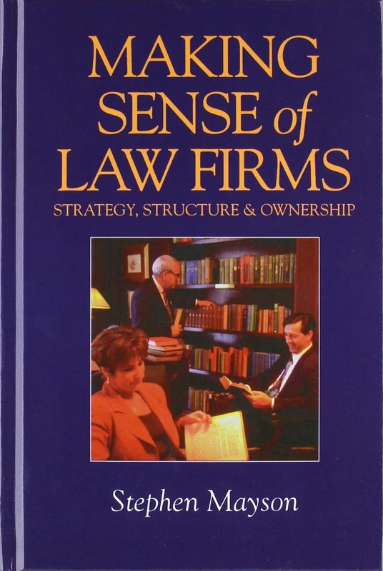 Making Sense of Law Firms: Strategy, Structure and Ownership