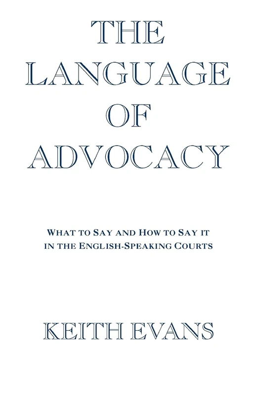 EVANS:LANGUAGE ADVOCACY P: What to Say and How to Say It in the English-Speaking Courts