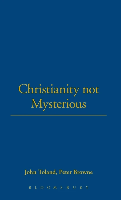Christianity Not Mysterious: Bound with Letter in Answer to a Book Entitled Christianity Not Mysterious (Works in the History of British Deism)