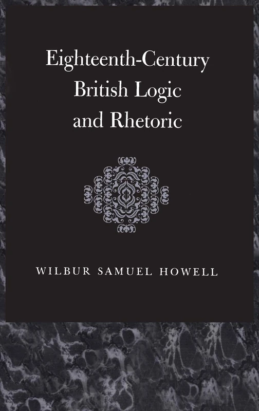 Eighteenth-Century British Logic And Rhetoric: 32 (The Thoemmes Library of British Philosophy)
