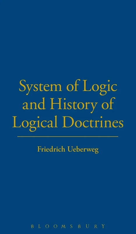 System of Logic and History of Logical Doctrines (Key works in the history of logic & mathematics)