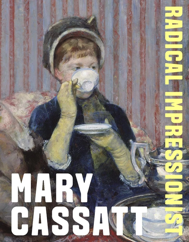 Mary Cassatt: Radical Impressionist