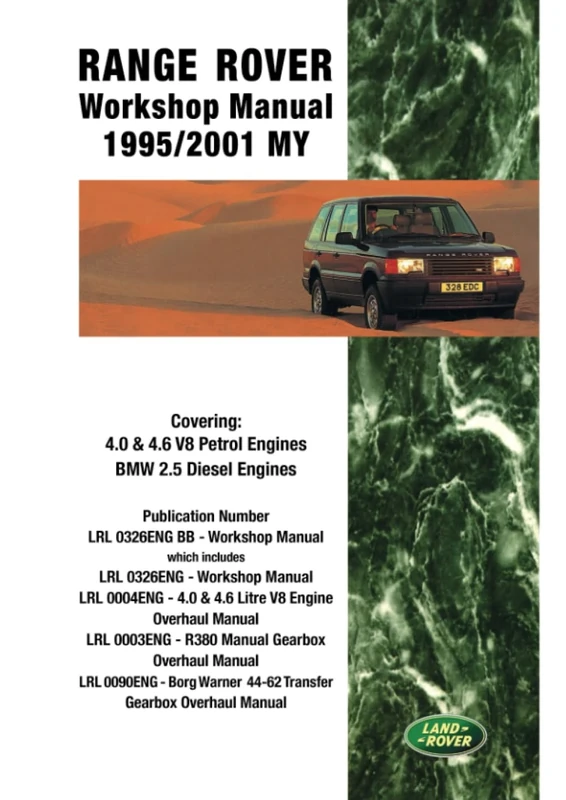 Range Rover Workshop Manual 1995/2001 MY: LRL 0004 Eng • LRL 0003 Eng • LRL 009 Eng • Part No. LRL 0326 Eng: Covering: 4.0 & 4.6 V8 Petrol Engines BMW 2.5 Diesel Engines