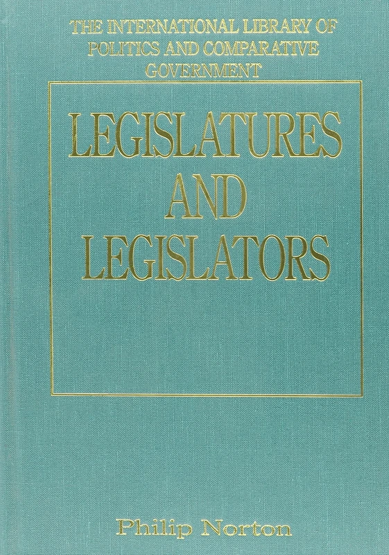 Legislatures and Legislators (The International Library of Politics and Comparative Government)