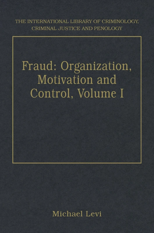 Fraud: Organization, Motivation and Control, Volumes I and II: Volume I The Extent and Causes of White-Collar Crime Volume II The Social, ... Criminology, Criminal Justice and Penology)