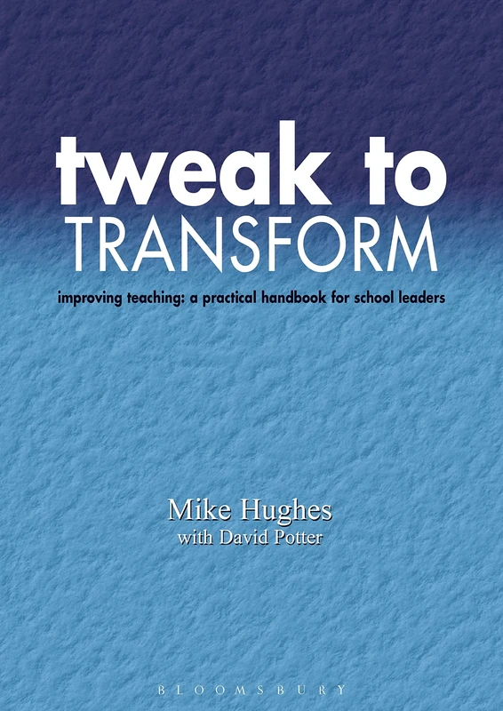 Tweak to Transform: Improving Teaching: A Practical Handbook for School Leaders (Leadership for Learning S.)