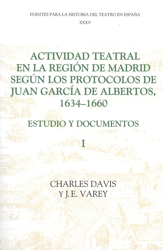 Actividad Teatral En La Region de Madrid Segun Los Protocolos de Juan Garcia de Albertos, 1634-1660
