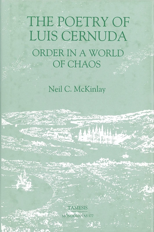 The Poetry of Luis Cernuda: Order in a World of Chaos (Monografías A)
