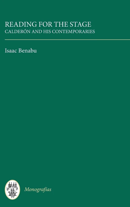 Reading for the Stage: Calderón and his Contemporaries: Calderon and His Contemporaries (Monografías A)