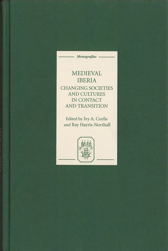 Medieval Iberia: Changing Societies and Cultures in Contact and Transition (Coleccion Tamesis: Serie A, Monografias)