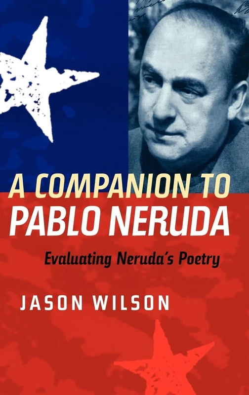 A Companion to Pablo Neruda: Evaluating Neruda's Poetry (Coleccion Tamesis: Serie A, Monografias) (Monografías A)