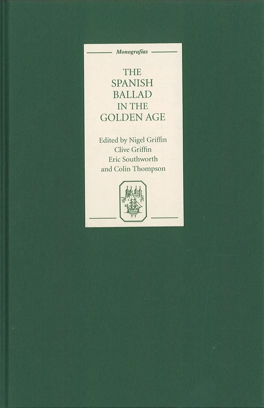 The Spanish Ballad in the Golden Age: Essays for David Pattison (Monografías A)