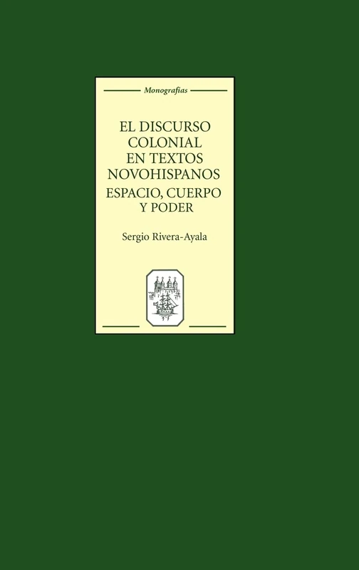 El Discurso Colonial en Textos Novohispanos: Espacio, Cuerpo y Poder